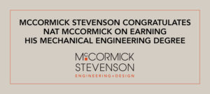 McCormick Stevenson Congratulates Nat McCormick on Earning Mechanical Engineering Degree