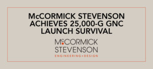 McCormick Stevenson Achieves 25,000-g GNC Launch Survival
