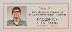 Chris Morin, Senior System Administrator/IT Specialist, McCormick Stevenson